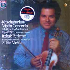 Khachaturian / Tchaikovsky – Itzhak Perlman, Israel Philharmonic Orchestra, Zubin Mehta - Violin Concerto - Violinkonzert / Méditation Op. 42, No. 1 album
