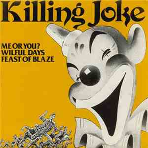 Killing Joke - Me Or You? / Wilful Days / Feast Of Blaze album