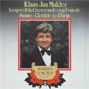 Klaas Jan Mulder - Bespeelt Het Beroemde Orgel Van De Saint-Clothilde Te Parijs - Jubileumconcert album