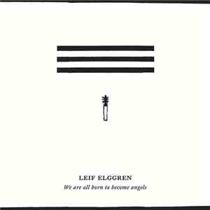 Leif Elggren - We Are All Born To Become Angels album