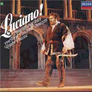 Luciano Pavarotti - Luciano! (Pavarotti Singt Arien Von Verdi, Ponichielli, Donizetti, Rossini, Puccini) album