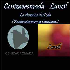 Luncil, Cenizacromada - La Ausencia de Todo (Reestructuraciones Luncianas) album