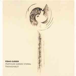 Mathilde Grooss Viddal / Friensemblet - Come Closer album