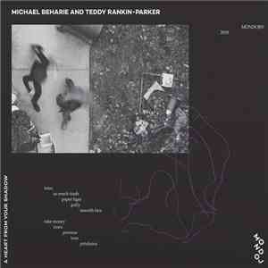 Michael Beharie And Teddy Rankin-Parker - A Heart From Your Shadow album