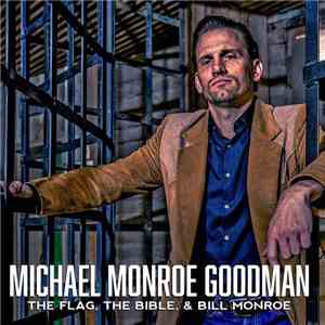 Michael Monroe Goodman - The Flag, The Bible, & Bill Monroe album