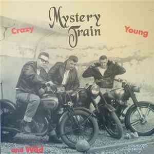 Mystery Train  - Crazy, Young And Wild album