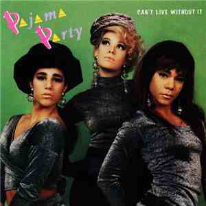 Pajama Party - Can't Live Without It album