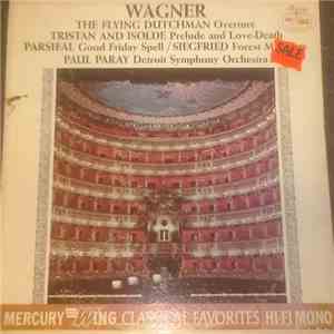 Richard Wagner / Paul Paray and the Detroit Symphony Orchestra - The Flying Dutchman - Overture / Tristan And Isolde - Prelude And Love-Death / Parsifal - Good Friday Spell / Siegfried - Forest Murmur album