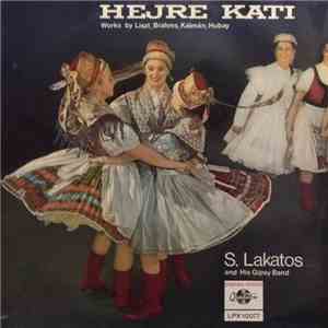 S. Lakatos And His Gipsy Band - Hejre Kati - Works By Liszt, Brahms, Kálmán, Hubay album