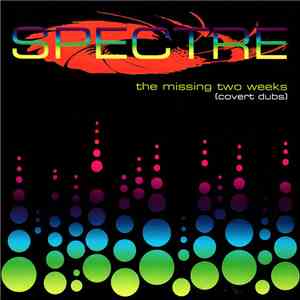 Spectre  - The Missing Two Weeks (Covert Dubs) album