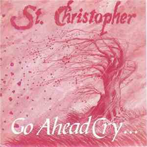 St. Christopher - Go Ahead, Cry... album