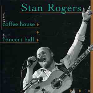 Stan Rogers - From Coffee House To Concert Hall album