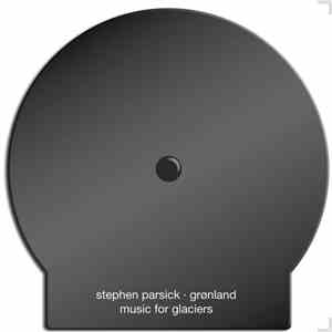 Stephen Parsick - Grønland: Music For Glaciers album