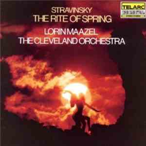 Stravinsky / Lorin Maazel / The Cleveland Orchestra - The Rite Of Spring album
