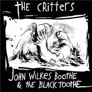 The Critters  / John Wilkes Boothe And The Black Toothe - Crittertoothe album
