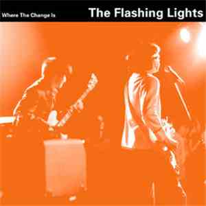 The Flashing Lights - Where The Change Is album