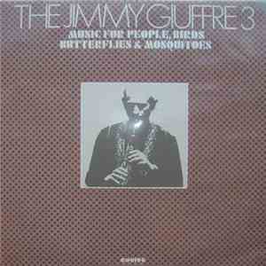 The Jimmy Giuffre 3 - Music For People, Birds Butterflies & Mosquitoes album