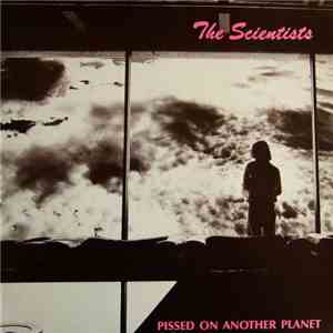The Scientists  - Pissed On Another Planet album