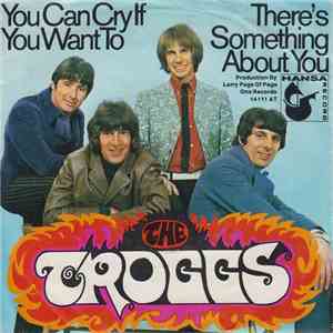 The Troggs - You Can Cry If You Want To / There's Something About You album