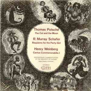 Thomas Putsché / R. Murray Schafer / Henry Weinberg - Contemporary Chamber Players Of The University Of Chicago, Ralph Shapey - The Cat And The Moon / Requiems For The Party-Girl / Cantus Commemorabilis I album