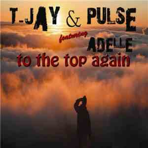 T-Jay  & Pulse  Featuring Adele  - To The Top Again album