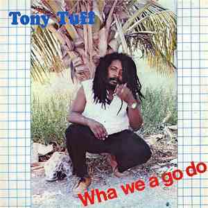 Tony Tuff - Wha We A Go Do album