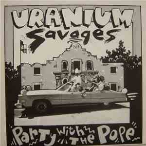 Uranium Savages - Party With The Pope / My Future's So Bleak (I Think I Got AIDS) album