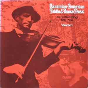 Various - Ukrainian-American Fiddle & Dance Music; First Recordings 1926 – 1936; Volume 1 album