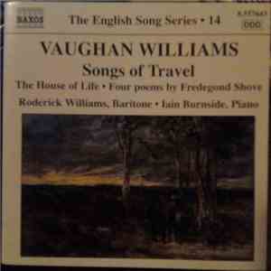 Vaughan Williams - Roderick Williams  • Iain Burnside - Songs Of Travel • The House Of Life • Four Poems By Fredegond Shove album