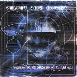 Velvet Acid Christ - Twisted Thought Generator album