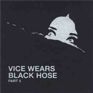 Vice Wears Black Hose - Part 5 album