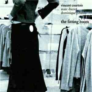Vincent Courtois, Marc Ducret, Dominique Pifarely - The Fitting Room album