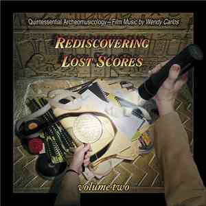 Wendy Carlos - Rediscovering Lost Scores - Volume Two (Quintessential Archeomusicology – Film Music By Wendy Carlos) album