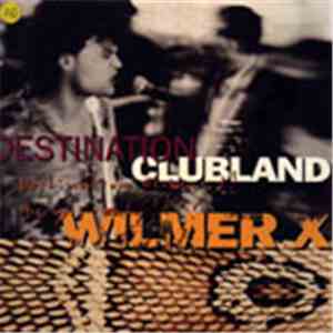 Wilmer X - Destination Clubland album