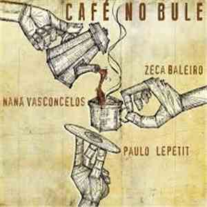 Zeca Baleiro, Naná Vasconcelos, Paulo Lepetit - Café No Bule album
