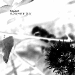 Andrew Lahiff - Illusion Fields album