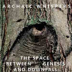 Archaic Whispers - The space between genesis and downfall album