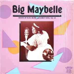Big Maybelle - Roots Of R'n' R, Blues And Early Soul, Vol. 13 album