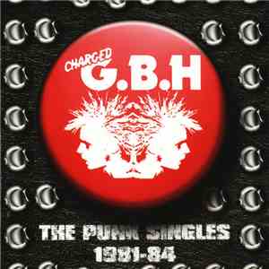 Charged G.B.H - The Punk Singles 1981-84 album