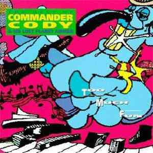 Commander Cody & His Lost Planet Airmen - Too Much Fun - The Best Of Commander Cody & His Lost Planet Airmen album