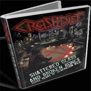 Crashdïet - Shattered Glass And Broken Bones (Three Years Of Generation Wild) album