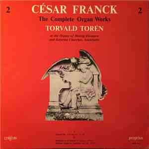 César Franck, Torvald Torén - The Complete Organ Works 2, At The Organs Of Hedvig Eleonora And Katarina Churches, Stockholm album