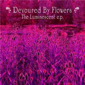 Devoured By Flowers - The Luminescent EP album