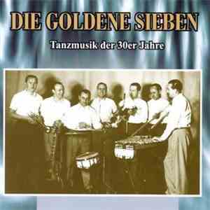 Die Goldene Sieben - Tanzmusik Der 30er Jahre album