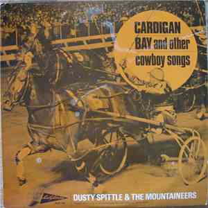 Dusty Spittle & The Mountaineers - Cardigan Bay And Other Cowboy Songs album