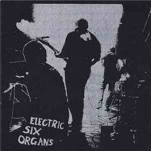Electric Six Organs - The Lost Electric Six Organs Album album