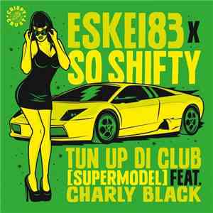 Eskei83 X So Shifty Feat. Charly Black - Tun Up Di Club (Supermodel) album