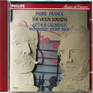 Fauré • Franck, Arthur Grumiaux, Paul Crossley , Gyorgy Sebok - The Violin Sonatas album