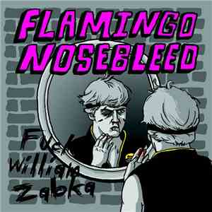 Flamingo Nosebleed - Fuck William Zabka album