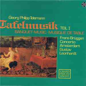 Georg Philipp Telemann - Frans Brüggen, Concerto Amsterdam, Gustav Leonhardt - Tafelmusik Teil I (Banquet-Music ∙ Musique De Table) album